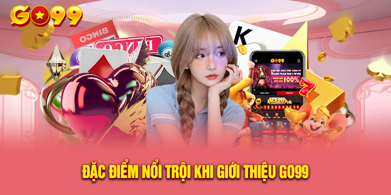 Những điểm nổi bật khi giới thiệu Go99 cho tân binh