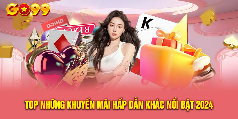 Top Những Khuyến Mãi Hấp Dẫn Khác Nổi Bật Trong Năm 2024