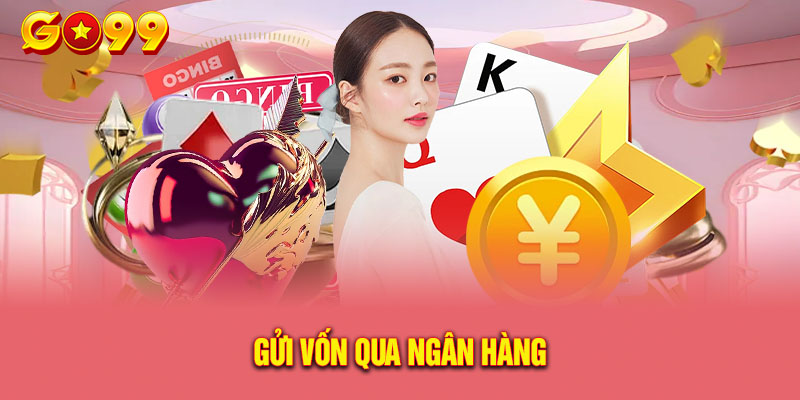 Gửi vốn qua ngân hàng